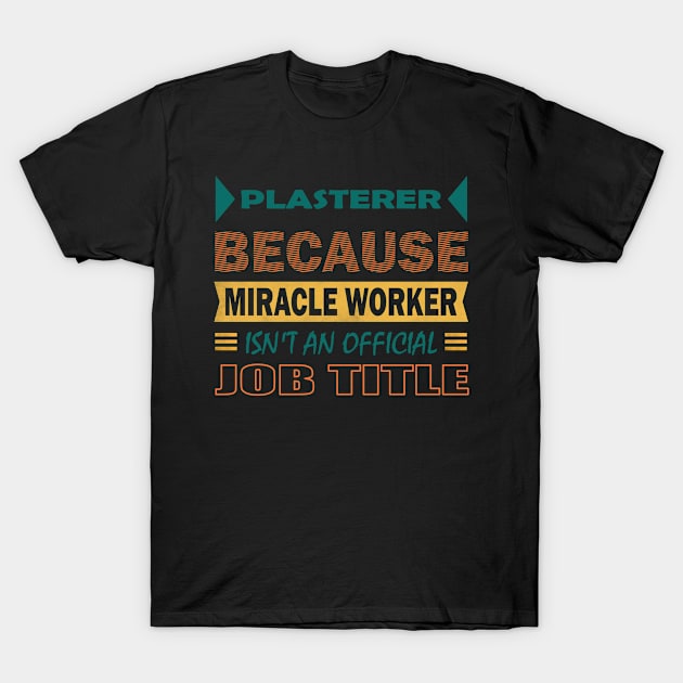 plasterer miracle worker T-Shirt by rohint2